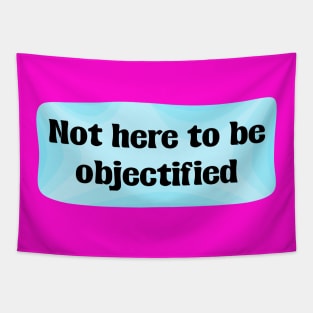 Not Here To Be Objectified - Feminism Tapestry