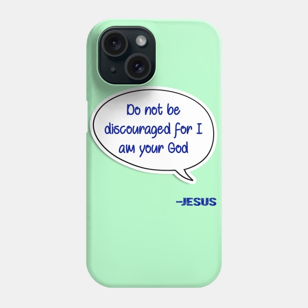 Bible quote "Do not be discouraged for I am your God" Jesus in blue Christian design Phone Case by Mummy_Designs