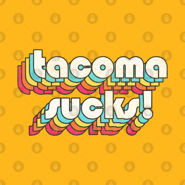 Tacoma Sucks // Retro Typography Design by DankFutura