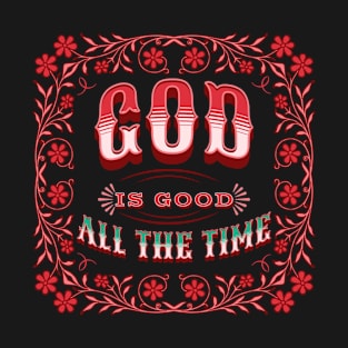 God is Good, All the Time T-Shirt