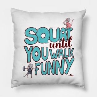 Squat until you walk funny Pillow