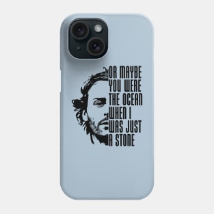 Maybe you were the ocean Phone Case