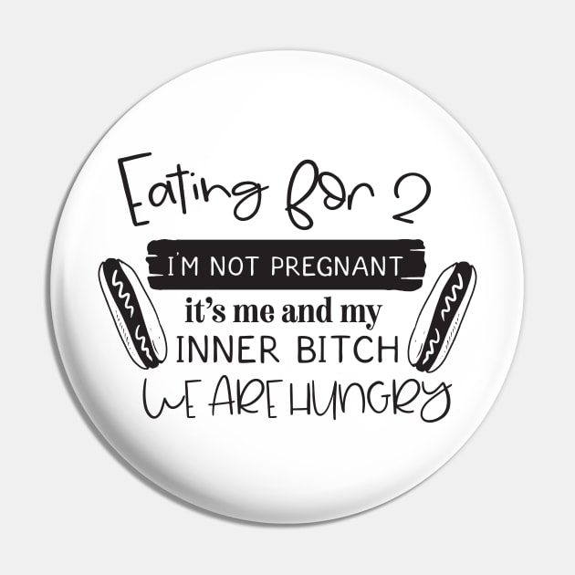 Eating for 2 I'm not pregnant it's me and my inner bitch we are hungry Pin by Nikisha