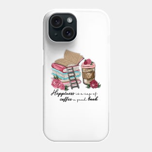 Happiness Is A Cup Of Coffee A Good Book Phone Case