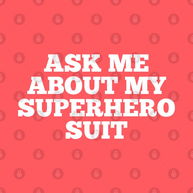 Ask me about my superhero suit by Kcaand