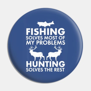 Fishing Solves Most Of My Problems Hunting Solves The Rest Pin