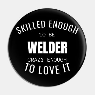 Skilled Enough To Be Welder Pin