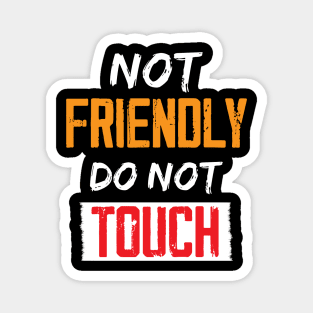 Not Friendly do not touch Magnet
