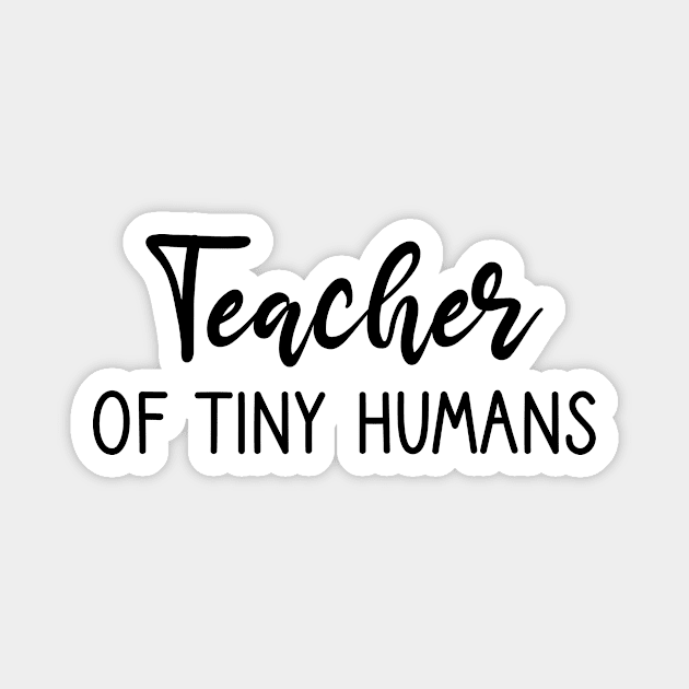 Teacher Of Tiny Humans, funny saying, gift idea Magnet by Rubystor