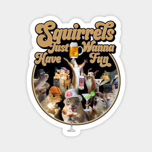 Squirrels Just Wanna Have Fun - Funny Squirrel Lover Magnet