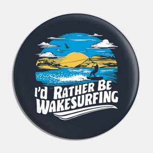 I'd Rather Be Wakesurfing. Retro Pin