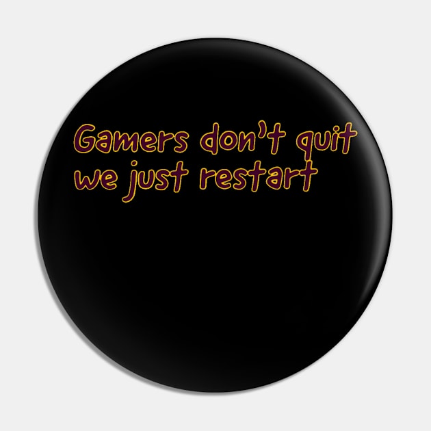 Gamers don't quit we just restart #1 Pin by GAMINGQUOTES