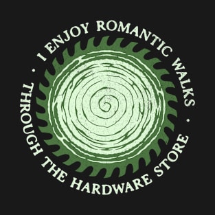 I Enjoy Romantic Walks Through The Hardware Store Funny T-Shirt