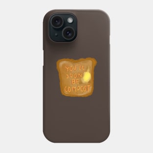 you'll soon be compost Phone Case