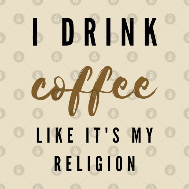 I drink coffee like it's my religion by Surfinghippos