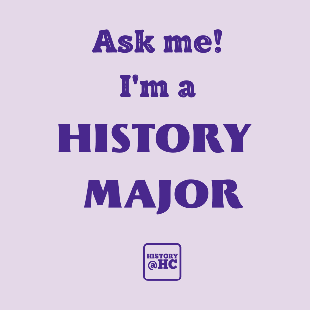 Ask Me! I'm a History Major by HolyCrossHistoryDept