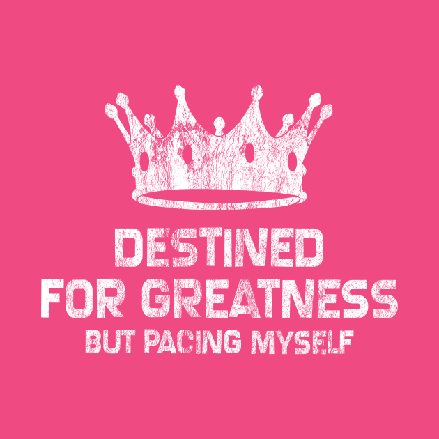 I Am Destined For Greatness Destined For Greatness - Crown - T-Shirt | TeePublic