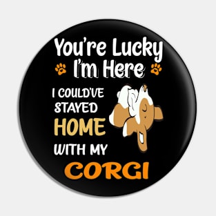 I Could Have Stayed Home With Corgi (124) Pin