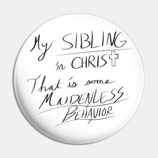 Maidenless Behavior (dark text) Pin