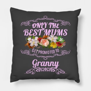 Only The Best Mums Get Promoted To Granny Gift Pillow