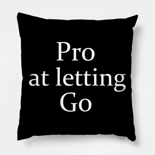 Pro At Letting Go - White Lettered Version Pillow by Nat Ewert Art