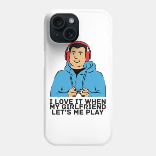 I Love It When My Girlfriend Let's Me Play Gaming Graphic Illustration Phone Case