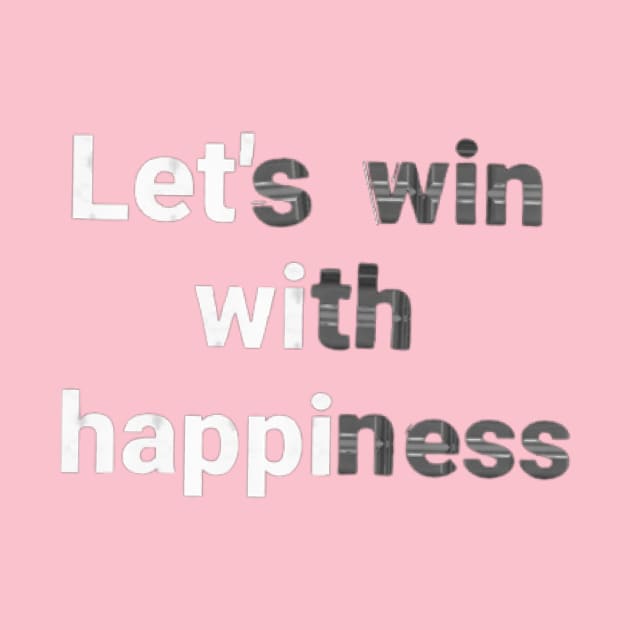 let's win with happiness.text art Design. by Dilhani