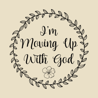I'm Moving Up With God - God Inspirational Saying for Christian T-Shirt