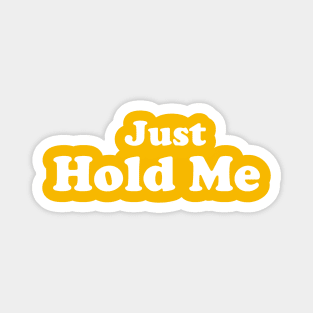 Just Hold Me Magnet