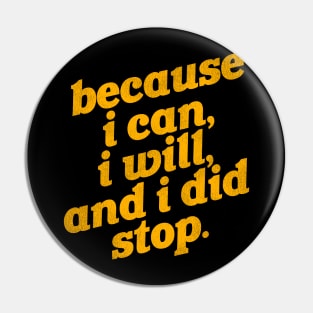 Because I Can, I Will, and I Did Stop Pin