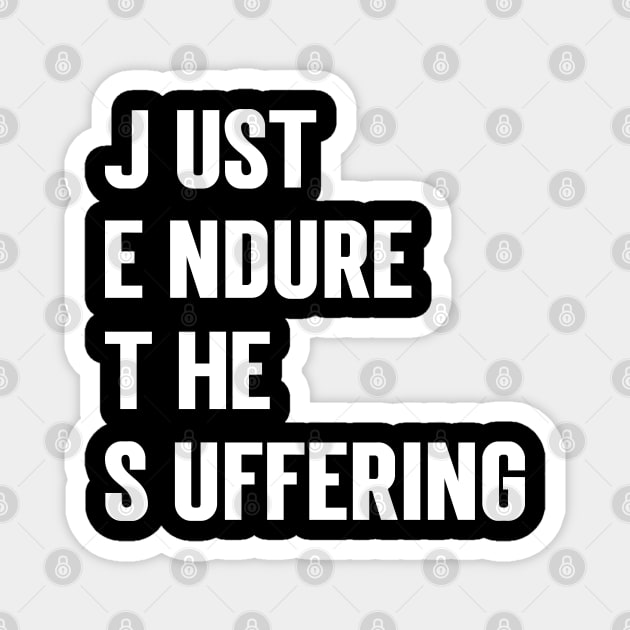 Just Endure The Suffering refined design Magnet by Emma