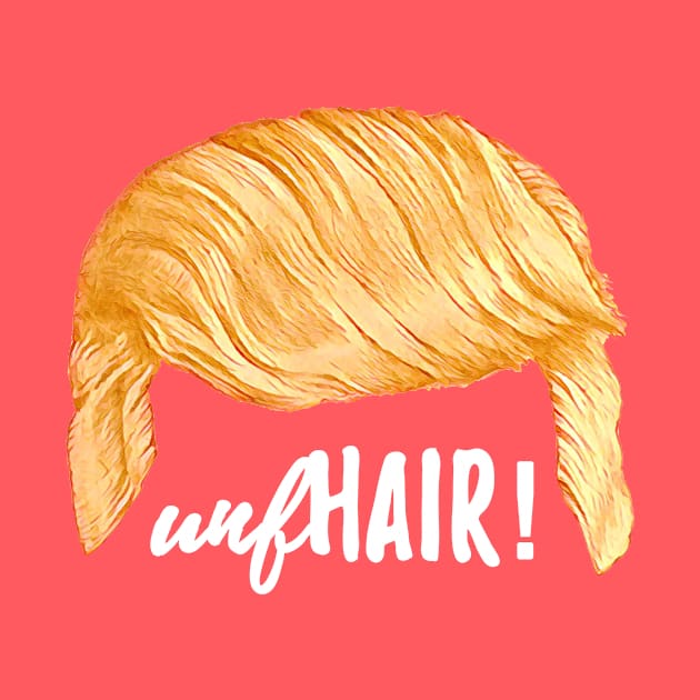 Trump's Talking Hair: unfHAIR! by MosaicTs1