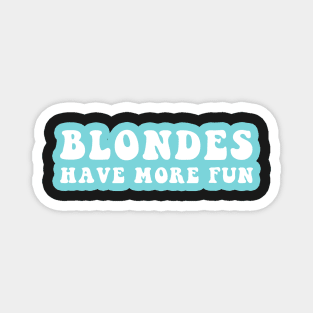 Blondes Have More Fun Magnet