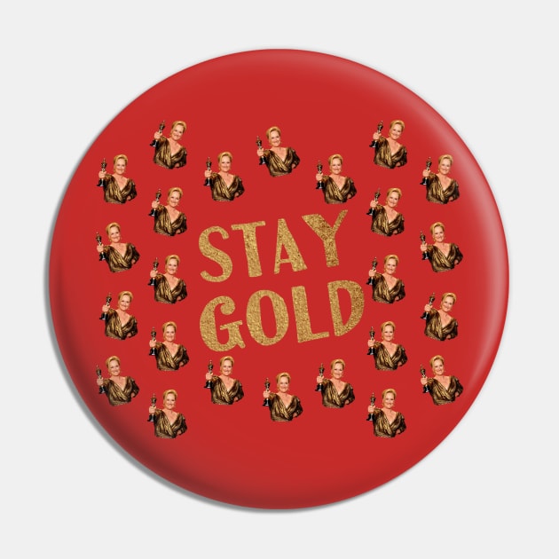 Stay Gold Like Meryl Streep Pin by gracillius