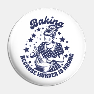 Baking Because Murder Is Wrong Pin