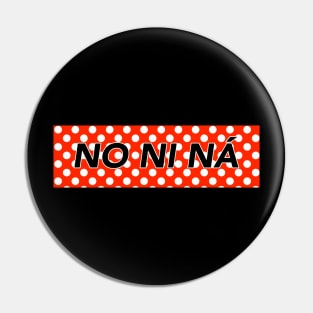 NO NI NA Pin