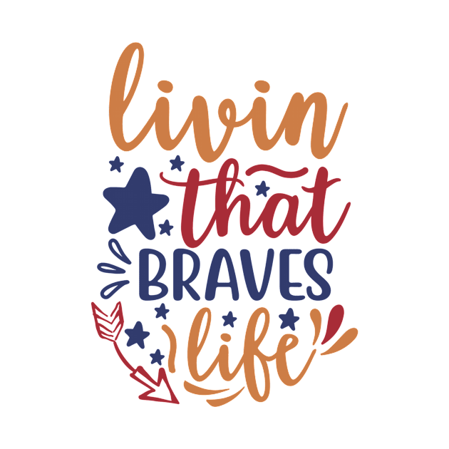 Livin That Braves Life by APuzzleOfTShirts