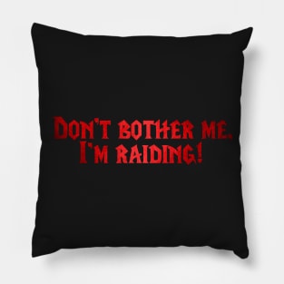 I'm raiding! Pillow