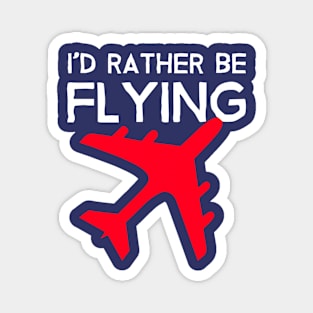 Id Rather be Flying - Airplane Lover Quote - Aviation Saying Magnet