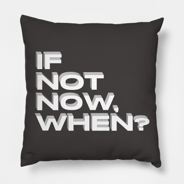 if not now when ? black and white Pillow by lucybrownlane