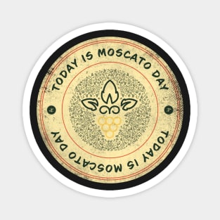 Today is Moscato Day Badge Magnet