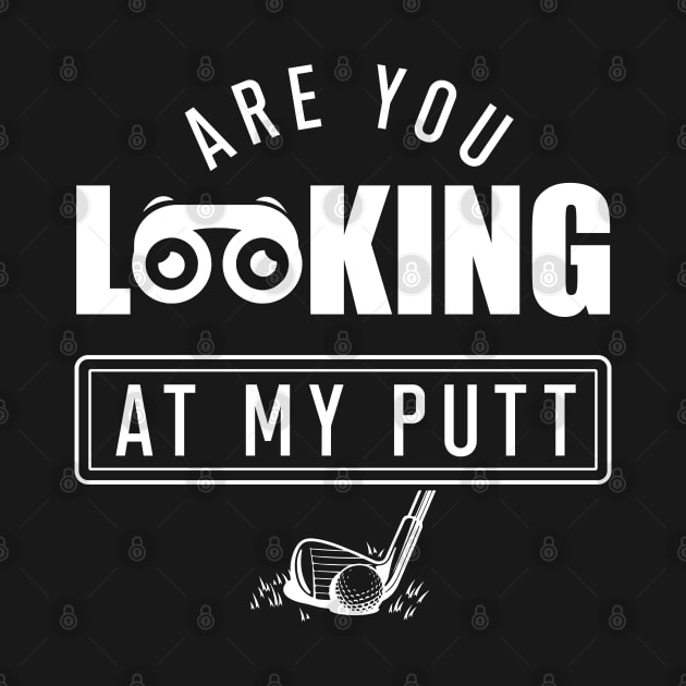 Are You Looking At My Putt Golf by Hassler88