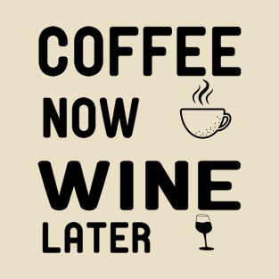 Coffee Now Wine Later T-Shirt