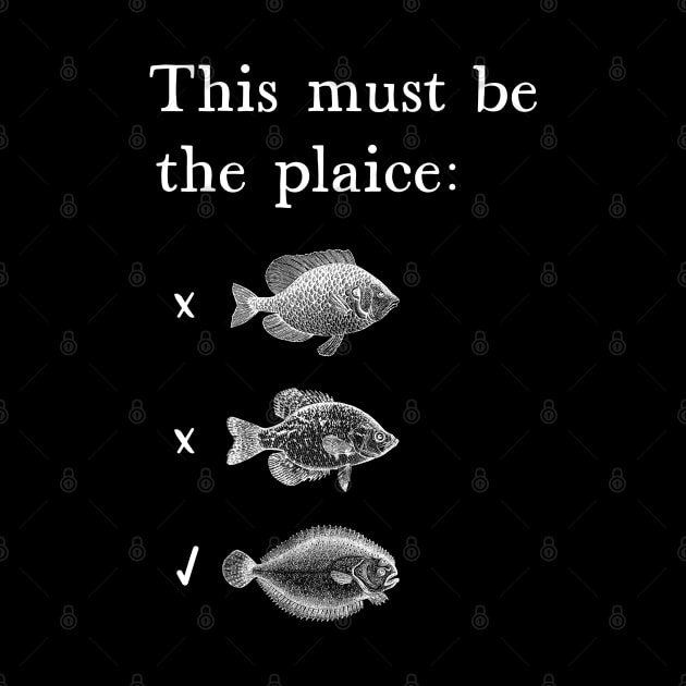 This Must Be The Plaice Funny Fish Pun by KierkegaardDesignStudio