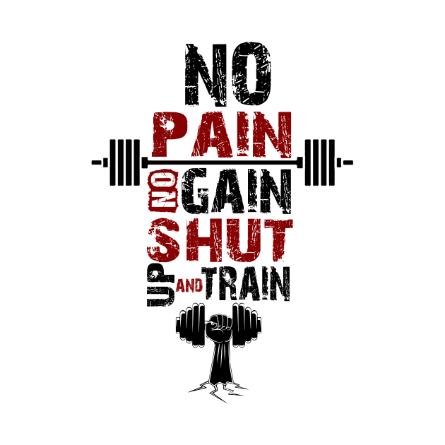 No pain no gain shut up and train fitness Gym Quotes by creativeideaz