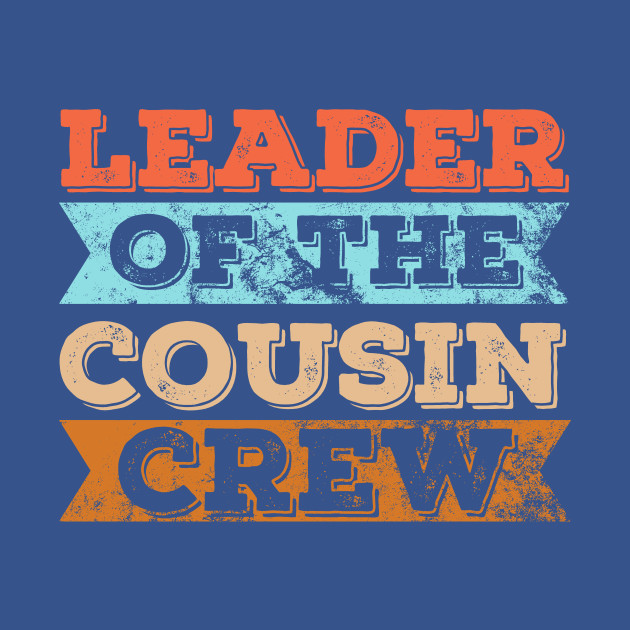 Discover Leader of the cousin crew - Cousin Crew - T-Shirt