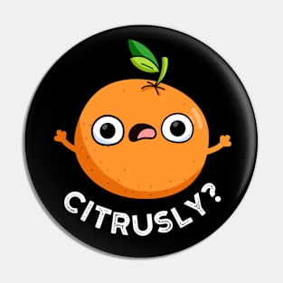 Citrusly Cute Seriously Citrus Orange Pun Pin