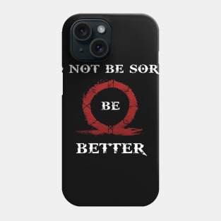 Do not be sorry be better Phone Case