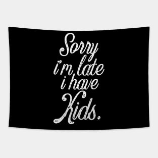 Funny mother saying sorry I'm late i have kids Tapestry