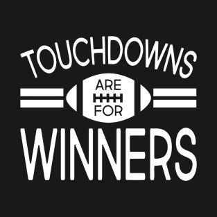 Touchdowns Are For Winners T-Shirt